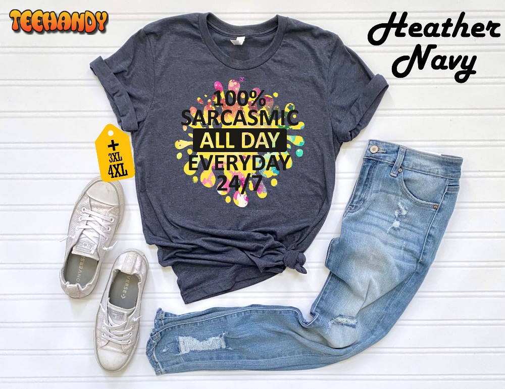 100% Sarcasmic All Day Everyday 247 Shirt